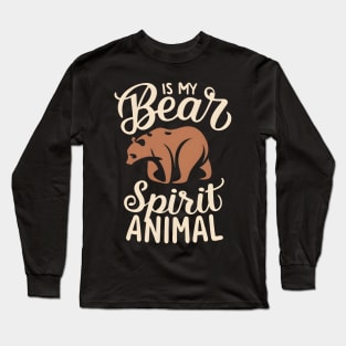 Bear is my spirit animal Long Sleeve T-Shirt